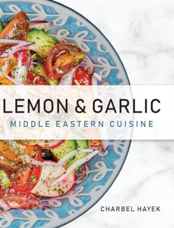 

Lemon And Garlic Middle Eastern Cuisine By Hayek, Charbel - Hardcover