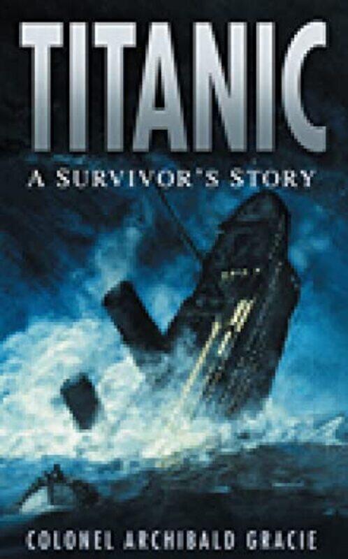 

Titanic A Survivors Story by Colonel Archibald Gracie-Paperback