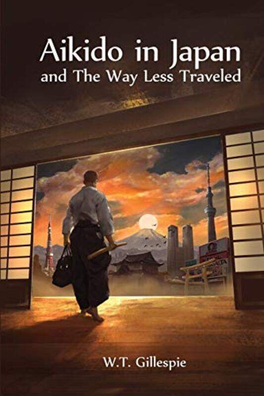 

Aikido in Japan and the Way Less Traveled by Gillespie, William Thomas - Paperback