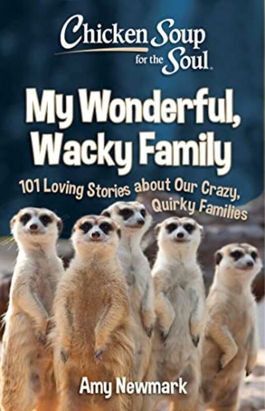 

Chicken Soup for the Soul: My Wonderful, Wacky Family: 101 Loving Stories about Our Crazy, Quirky Fa,Paperback by Newmark, Amy