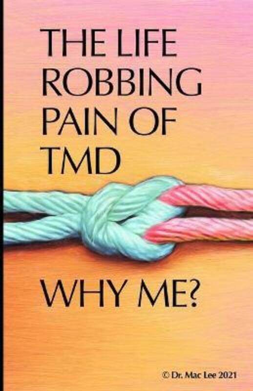 

The Life Robbing Pain of TMD; Why Me,Paperback,ByFieg-Peterson, Kimiko-Peterson - Lee, Mac