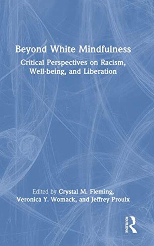 

Beyond White Mindfulness by Crystal M FlemingVeronica Y WomackJeffrey Proulx-Hardcover