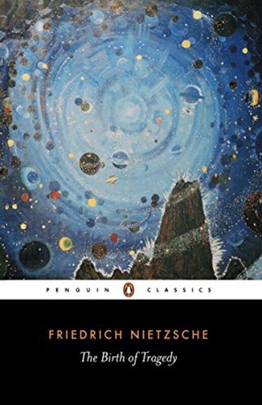 The Birth Of Tragedy Out Of The Spirit Of Music Penguin Classics By Friedrich Nietzsche Paperback