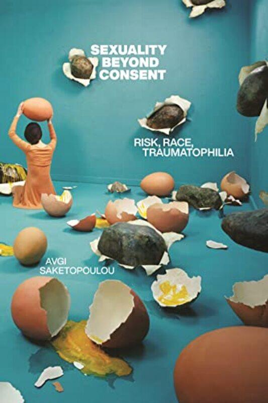 

Sexuality Beyond Consent by Avgi Saketopoulou-Paperback