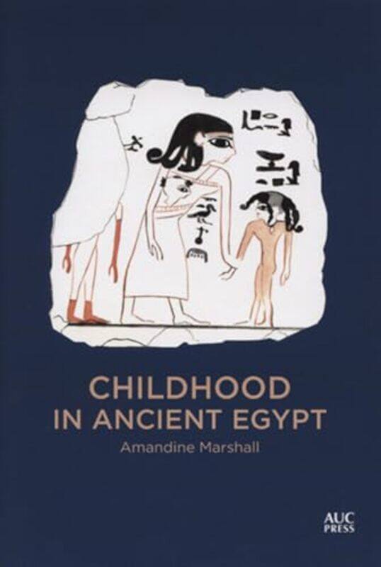 

Childhood in Ancient Egypt by Dr Amandine MarshallColin Clement-Hardcover