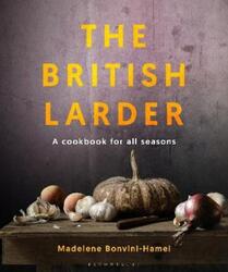 The British Larder: A Cookbook For All Seasons.Hardcover,By :Bonvini-Hamel, Madalene