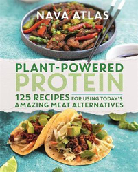 Plant-Powered Protein: 125 Recipes for Using Today's Amazing Meat Alternatives, Hardcover Book, By: Nava Atlas