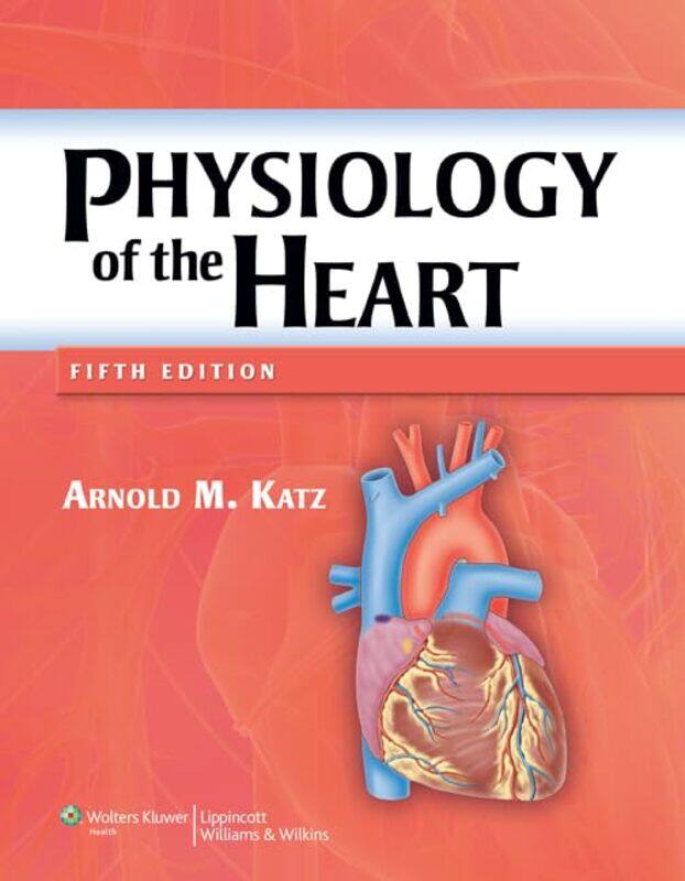 

Physiology Of The Heart by Arnold M Katz-Hardcover