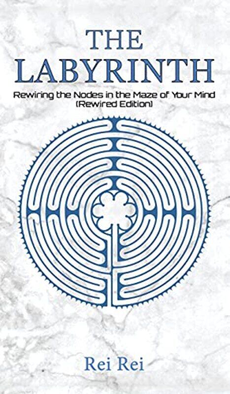 

The Labyrinth Rewiring the Nodes in the Maze of Your Mind Rewired Edition by Rei Rei-Hardcover