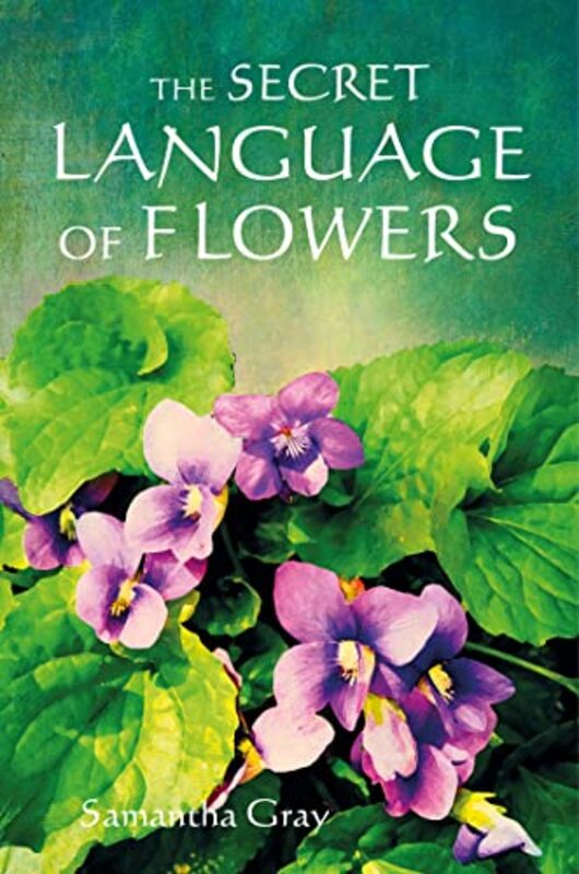 The Secret Language of Flowers , Hardcover by Gray, Samantha