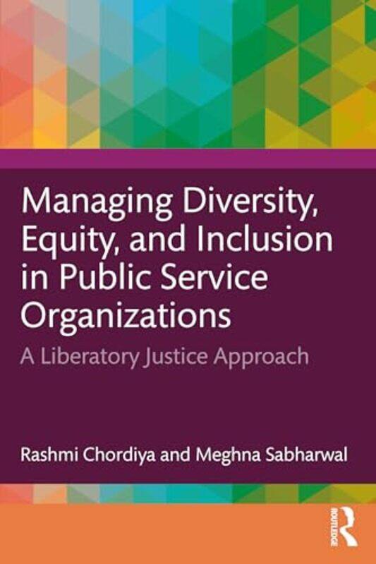 

Managing Diversity Equity and Inclusion in Public Service Organizations by Rashmi Seattle University, USA ChordiyaMeghna The University of Texas at Da