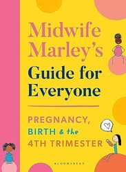Midwife Marley Guide For Everyone: Pregnancy, Birth and the 4th Trimester Paperback by Hall, Marley
