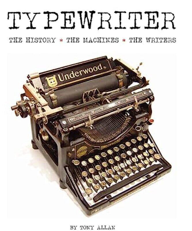 

Typewriter The History The Machines The Writers By Allan, Tony -Hardcover