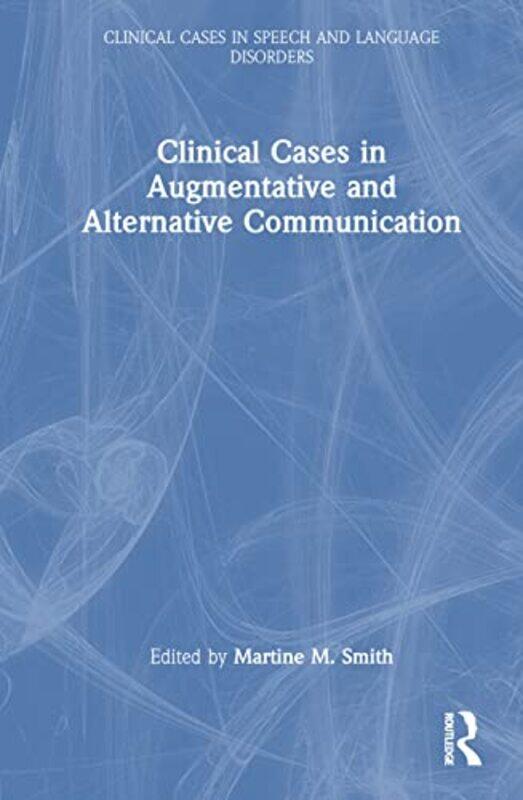 

Clinical Cases In Augmentative And Alternative Communication by Martine M. Smith Hardcover