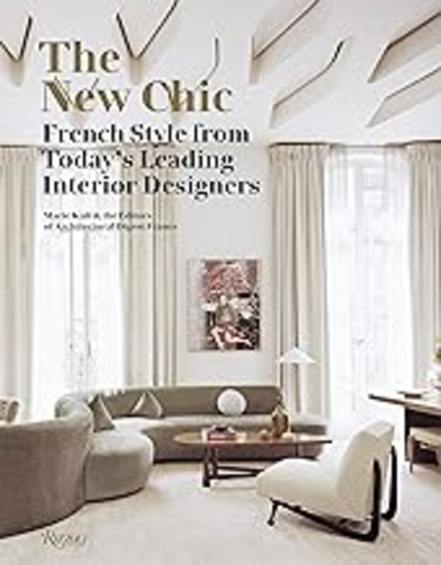 The New Chic French Style From Todays Leading Interior Designers by Marie Kalt Hardcover