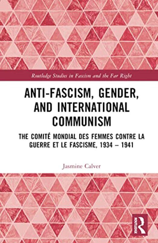 

AntiFascism Gender and International Communism by Jasmine Birkbeck, University of London, UK Calver-Hardcover