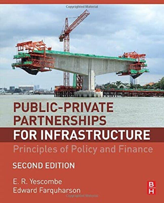 

Public-Private Partnerships For Infrastructure: Principles Of Policy And Finance By Yescombe, E. R. (Ycl Consulting, London Uk) - Farquharson, Edward