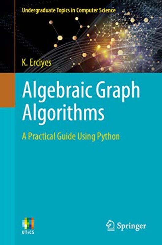 

Algebraic Graph Algorithms by K Erciyes-Paperback
