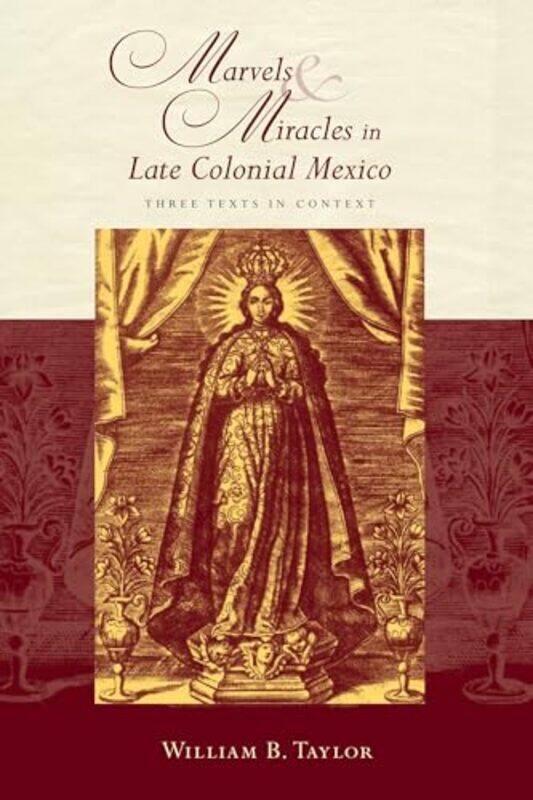 

Marvels and Miracles in Late Colonial Mexico by William B Taylor-Paperback