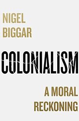 Colonialism: A Moral Reckoning,Paperback by Biggar, Nigel