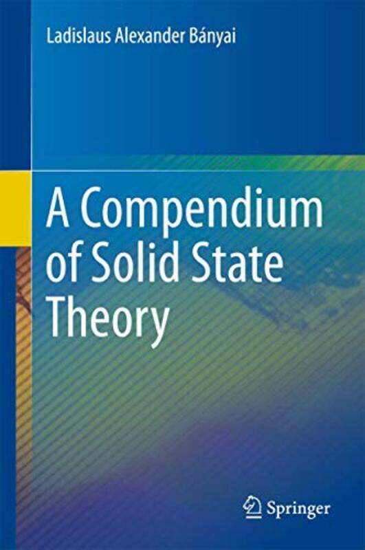 A Compendium of Solid State Theory by Ladislaus Alexander Johann Wolfgang Goethe-Univ Germany Banyai-Hardcover