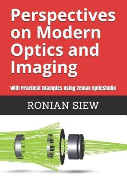 

Perspectives on Modern Optics and Imaging: With Practical Examples Using Zemax(R) OpticStudio(TM).paperback,By :Siew, Ronian