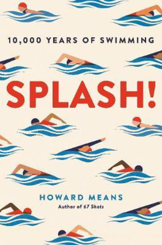 

Splash!: 10, 000 Years of Swimming, Hardcover Book, By: Howard Means