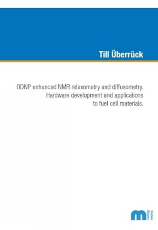 

ODNP enhanced NMR relaxometry and diffusometry by Dr Till, PhD Uberruck-Paperback