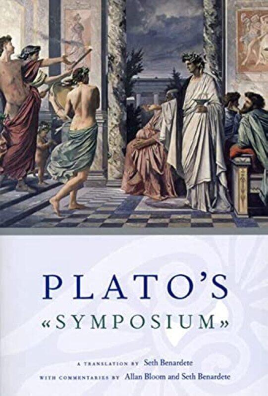 

Platos Symposium A Translation by Seth Benardete with Commentaries by Allan Bloom and Seth Benardete by Plato PlatoSeth Benardete-Paperback