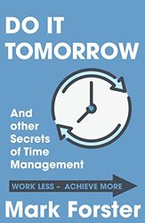 Do It Tomorrow and Other Secrets of Time Management , Paperback by Mark Forster