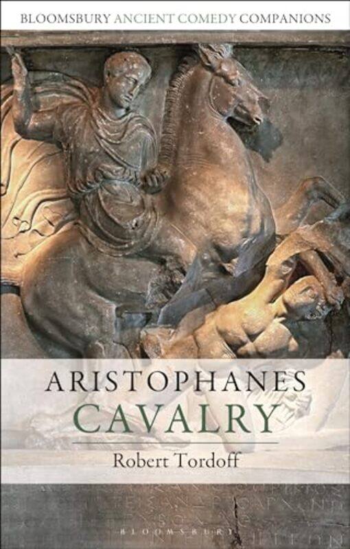 

Aristophanes Cavalry by Professor Robert (Associate Professor, York University, Canada) Tordoff-Hardcover