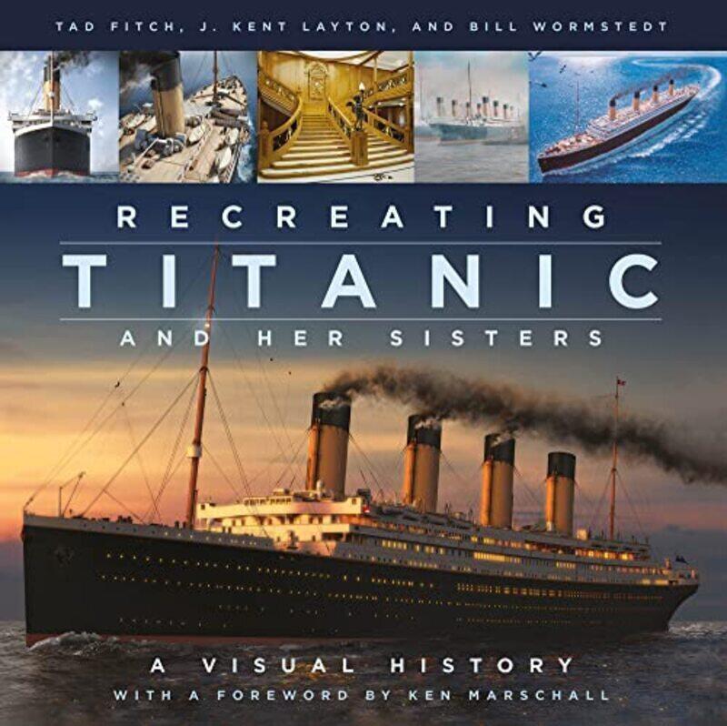 

Recreating Titanic And Her Sisters A Visual History By Layton, J. Kent - Fitch, Tad - WormstEDT Perfume, Bill - Marschall, Ken -Hardcover