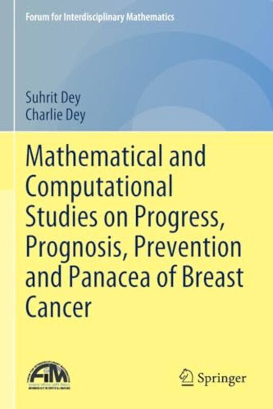 

Mathematical and Computational Studies on Progress Prognosis Prevention and Panacea of Breast Cancer by Suhrit DeyCharlie Dey-Paperback