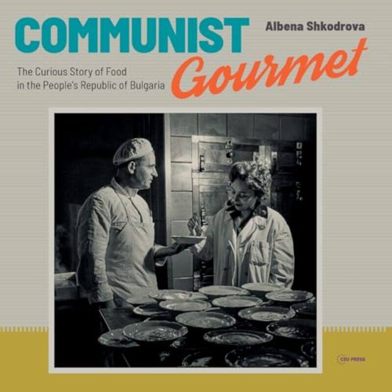 

Communist Gourmet by Albena Research Fellow, Institute for Social Movements, Bochum, Germany Shkodrova-Paperback