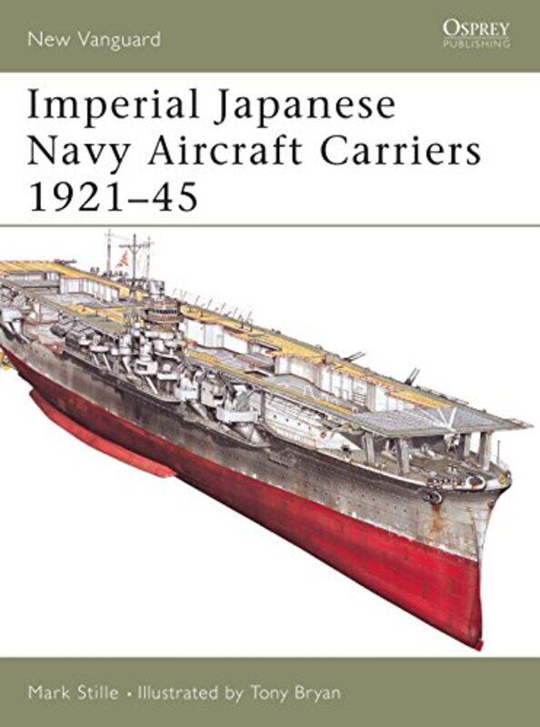 

Imperial Japanese Navy Aircraft Carriers 192145 by Mark StilleTony Bryan-Paperback