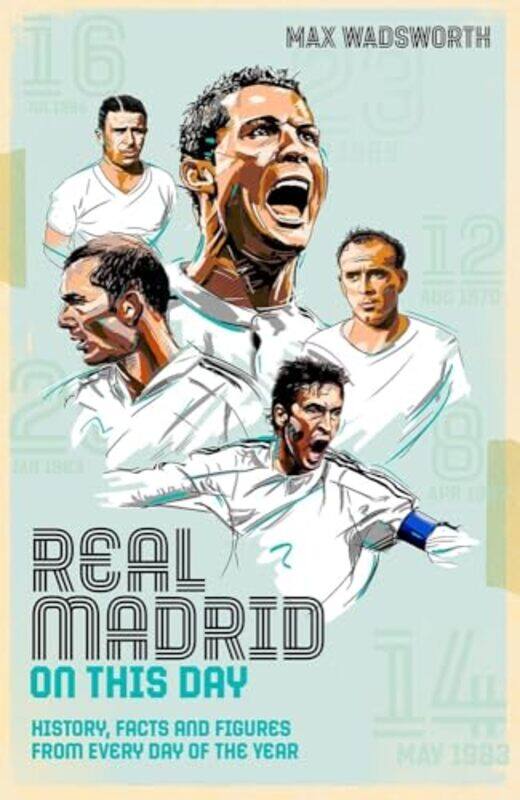 

Real Madrid On This Day History Facts And Figures From Every Day Of The Year by Wadsworth, Max - Hardcover