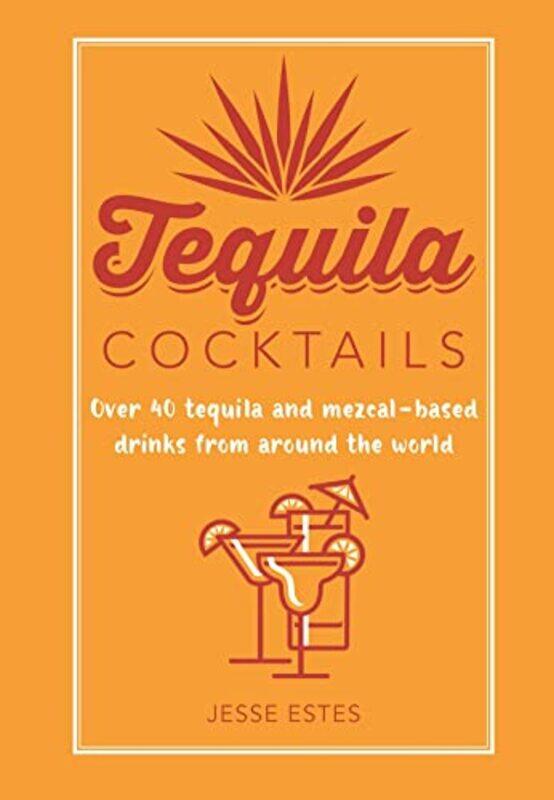 

Tequila Cocktails: Over 40 Tequila and Mezcal-Based Drinks from Around the World , Hardcover by Estes, Jesse