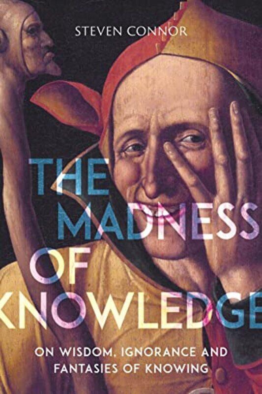 

The Madness of Knowledge by Steven Connor-Paperback