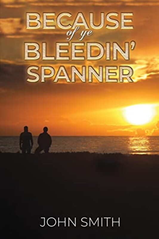 

Because of Ye Bleedin Spanner by John Smith-Paperback