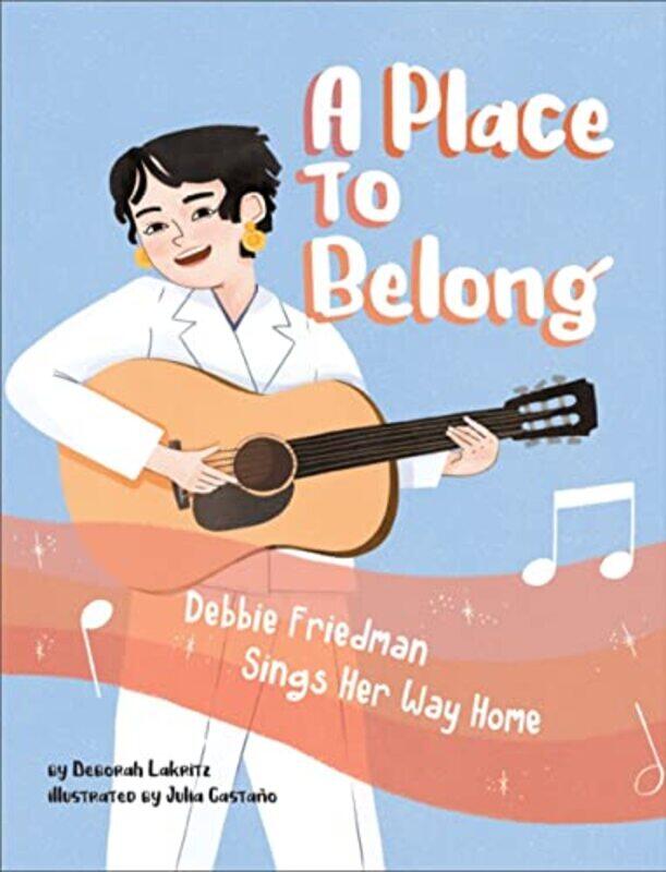 

A Place to Belong Debbie Friedman Sings Her Way Home by Deborah LakritzJulie Castano-Hardcover