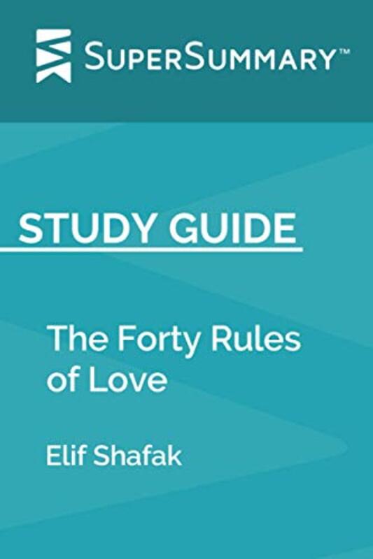 Study Guide: The Forty Rules of Love by Elif Shafak (SuperSummary) , Paperback by Supersummary