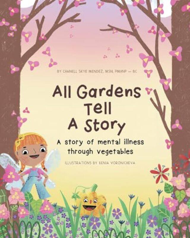 

All Gardens Tell a Story A story of mental illness through vegetables by Chanell Skye Mendez-Paperback
