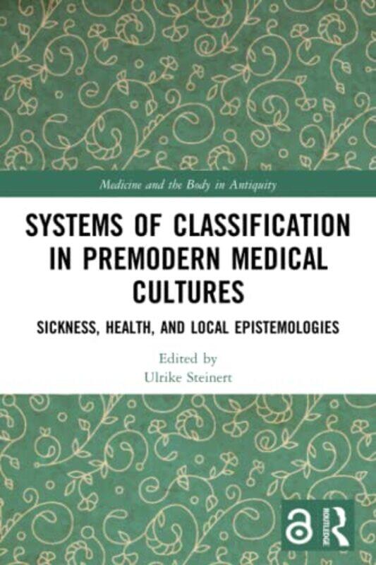 

Systems of Classification in Premodern Medical Cultures by Ulrike Johannes Gutenberg-University Mainz, Germany Steinert-Paperback