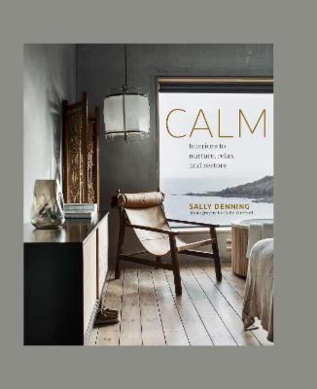 

Calm: Interiors to Nurture, Relax and Restore.Hardcover,By :Denning, Sally