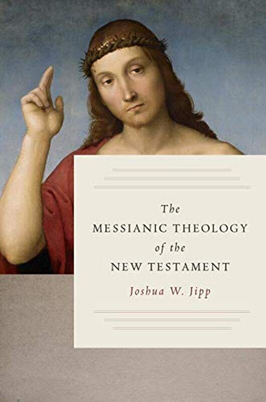 

The Messianic Theology Of The New T by JIPP W JOSHUA-Hardcover