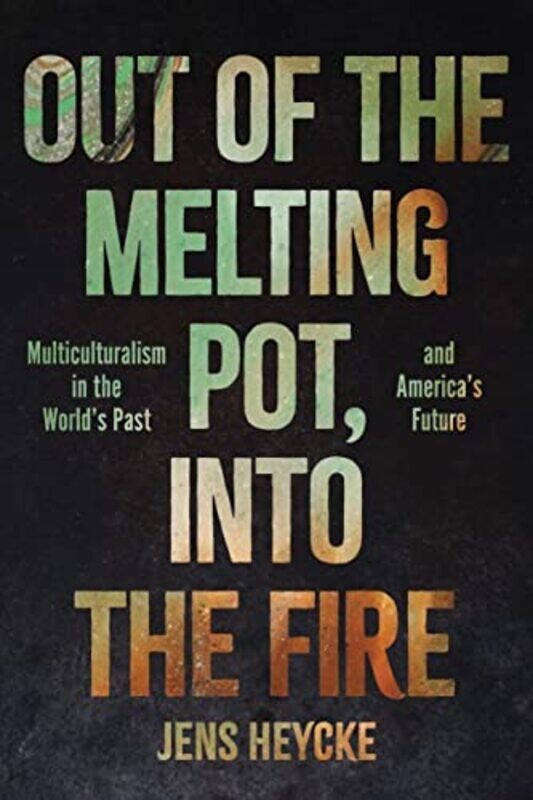 

Out of the Melting Pot into the Fire by Jens Kurt Heycke-Hardcover