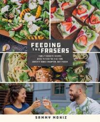 Feeding the Frasers: Family Favorite Recipes Made to Feed the Five-Time CrossFit Games Champion, Mat.paperback,By :Moniz, Sammy