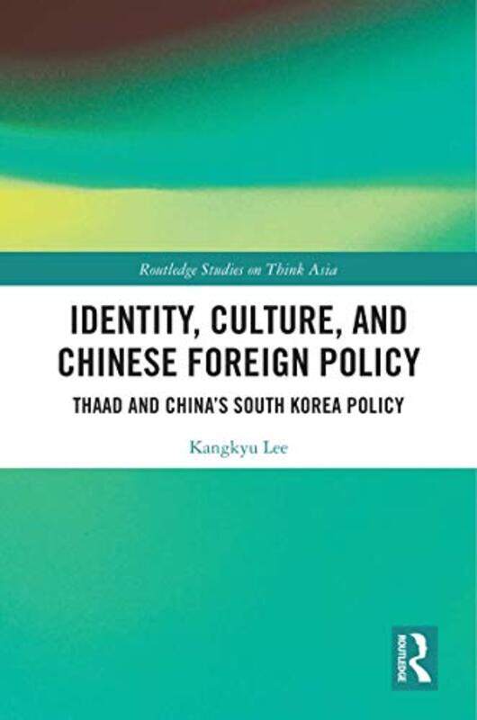 

Identity Culture and Chinese Foreign Policy by Kangkyu Lee-Paperback