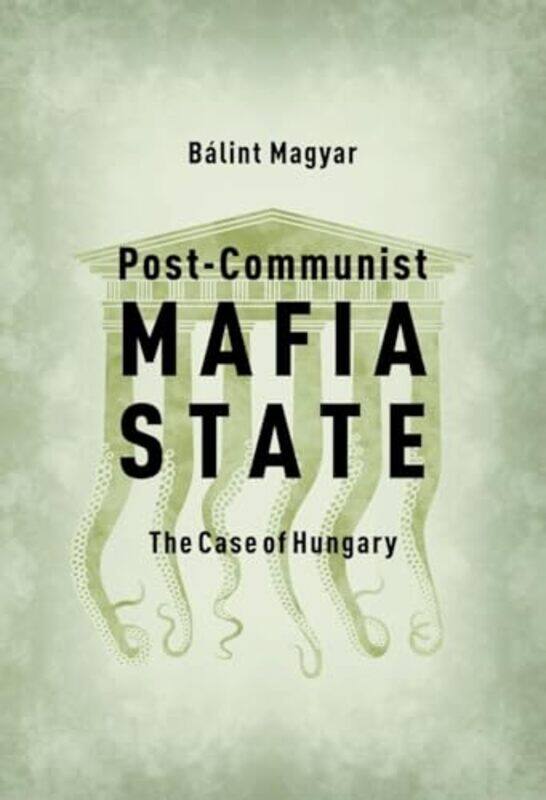 

PostCommunist Mafia State by Balint Research Fellow, CEU Democracy Institute Magyar-Paperback