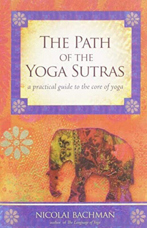 

Path Of The Yoga Sutras: A Practical Guide To The Core Of Yoga By Bachman, Nicolai Paperback